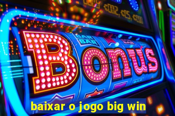 baixar o jogo big win